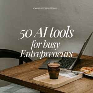 50 AI or AI Enhanced tools for Entrepreneurs