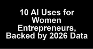 10 AI Uses for Women Entrepreneurs, Backed by 2026 Data