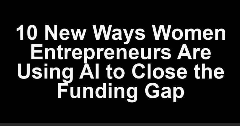 10 New Ways Women Entrepreneurs Are Using AI to Close the Funding Gap