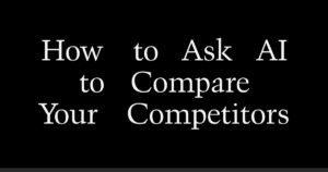 How to Ask AI to Compare Your Competitors