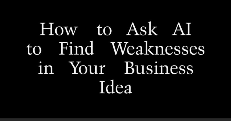 How to Ask AI to Find Weaknesses in Your Business Idea