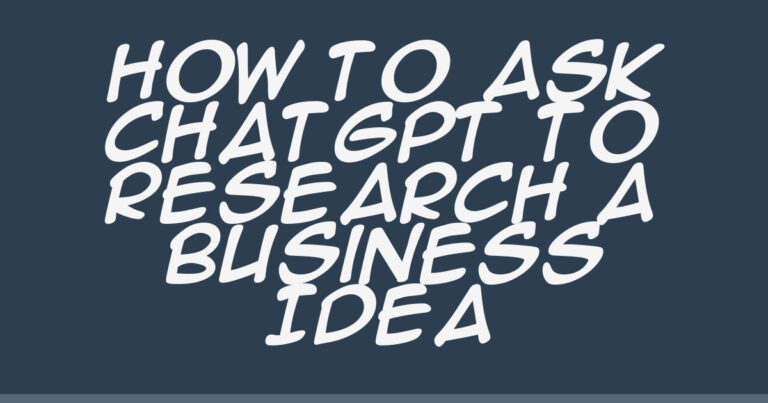 How to Ask ChatGPT to Research a Business Idea