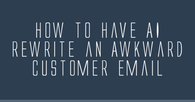 How to Have AI Rewrite an Awkward Customer Email