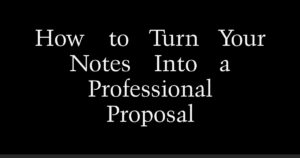 How to Turn Your Notes Into a Professional Proposal